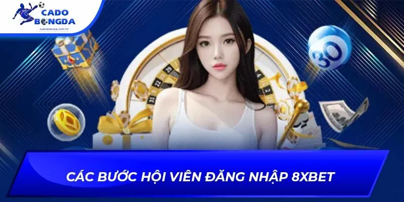 Các bước hội viên đăng nhập 8xbet 