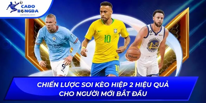 Chiến lược soi kèo hiệp 2 hiệu quả cho người mới bắt đầu