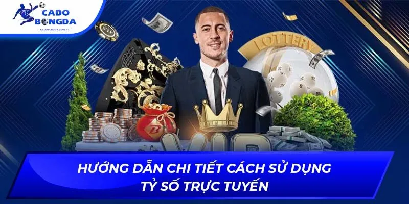 Hướng dẫn chi tiết cách sử dụng tỷ số trực tuyến