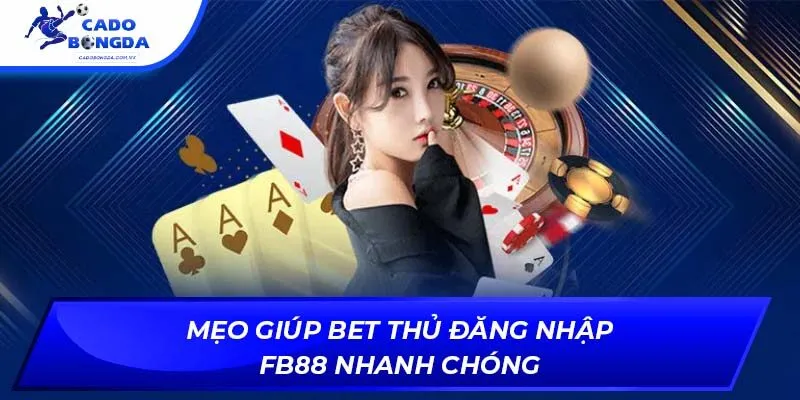 Mẹo giúp bet thủ đăng nhập fb88 nhanh chóng
