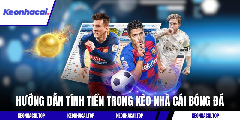 Hướng dẫn tính tiền trong kèo nhà cái bóng đá