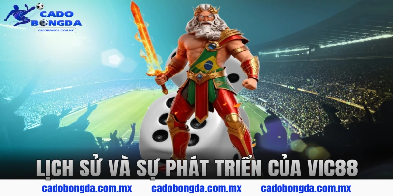 Lịch Sử Và Sự Phát Triển Của VIC88
