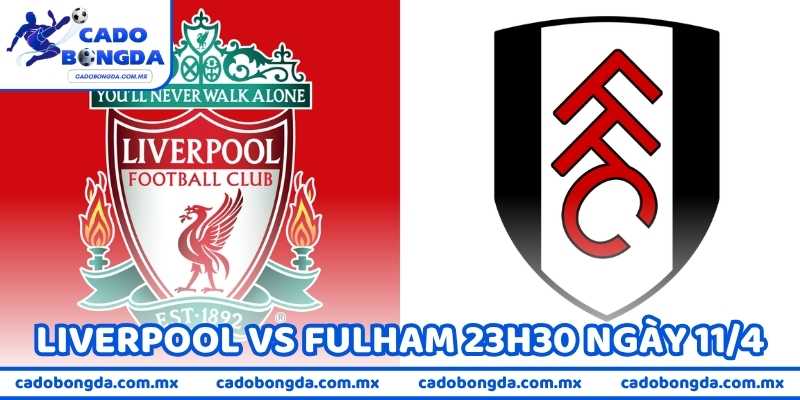 Soi Kèo Liverpool vs Fulham 23h30 Ngày 11/4 Chi Tiết Nhất!