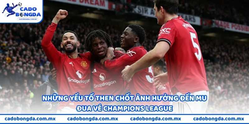 Những yếu tố then chốt ảnh hưởng đến việc MU đua vé Champions League