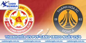 Nhận Định Bóng Đá Thanh Hóa Vs PVF-CAND 18h00 Ngày 25/4